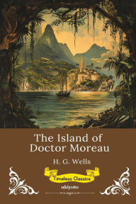 Title: The Island of Doctor Moreau Timeless Classics, Author: H. G. Wells