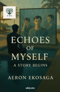 Title: Echoes of Myself Legacy, Author: Aeron Ekosaga