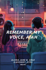 Title: Remember My Voice, Aiah, Author: Luvisnot_eysi