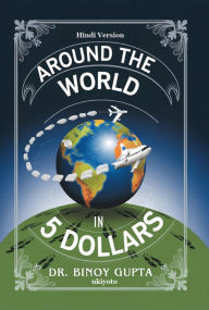 Title: Around the World in 5 Dollars Hindi Version, Author: Dr Binoy Gupta