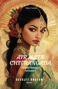Title: Air mata Chitrangada Malay Version Adakah Manipur Terbakar?, Author: Devajit Bhuyan
