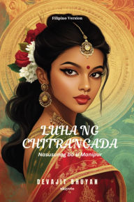 Title: Luha ng Chitrangada Nasusunog ba si Manipur, Author: Devajit Bhuyan