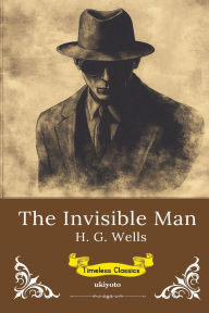 Title: The Invisible Man Timeless Classics, Author: H. G. Wells