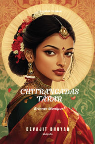 Title: Tears of Chitrangada Swedish Version Brinner Manipur?, Author: Devajit Bhuyan