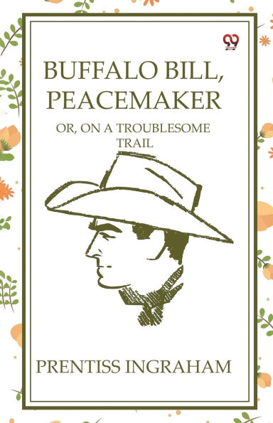 Buffalo Bill, Peacemaker Or, On A Troublesome Trail