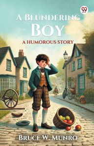 Title: A Blundering Boy A Humorous Story, Author: Bruce W Munro