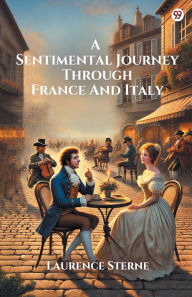 Title: A Sentimental Journey Through France And Italy, Author: Laurence Sterne