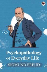 Title: Psychopathology Of Everyday Life, Author: Sigmund Freud
