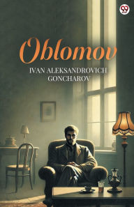 Title: Oblomov, Author: Ivan Aleksandrovich Goncharov