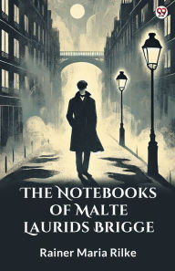 Title: The Notebooks Of Malte Laurids Brigge, Author: Rainer Maria Rilke