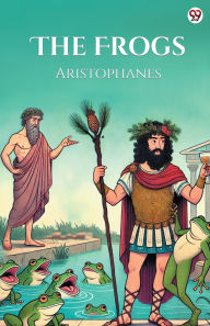 Title: The Frogs, Author: Aristophanes Aristophanes