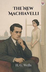Title: The New Machiavelli, Author: H. G. Wells