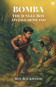 Title: Bomba The Jungle Boy On Jaguar Island, Author: Roy Rockwood