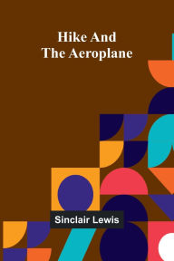 Title: Hike And The Aeroplane, Author: Sinclair Lewis