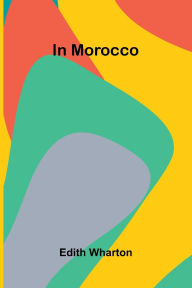 Title: In Morocco, Author: Edith Wharton
