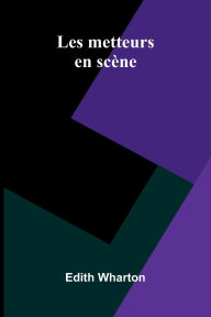 Title: Les Metteurs En Sc ne, Author: Edith Wharton