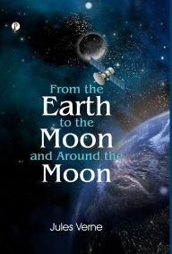 Title: From The Earth To The Moon And Round The Moon, Author: Jules Verne