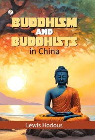 Title: Buddhism and Buddhists in China, Author: Lewis Hodous