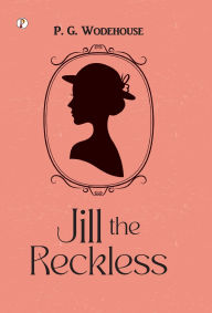 Title: Jill the Reckless, Author: P. G. Wodehouse