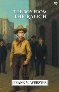 Title: The Boy From The Ranch, Author: Frank V Webster