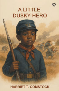 Title: A Little Dusky Hero, Author: Harriet T Comstock