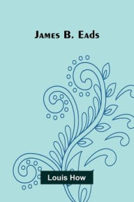 Title: James B. Eads, Author: Louis How
