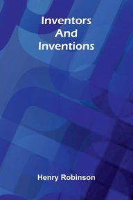 Title: Inventors & Inventions, Author: Henry Robinson