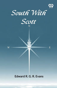 Title: South With Scott, Author: Edward R G R Evans