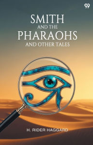 Title: Smith And The Pharaohs And Other Tales, Author: H. Rider Haggard