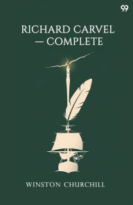 Title: Richard Carvel Complete, Author: Winston Churchill