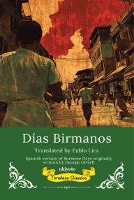 Title: Días Birmanos Spanish Translation of Burmese Days, Author: George Orwell