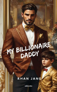 Title: My Billionaire Daddy, Author: Rhan Jang