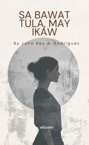 Title: Sa Bawat Tula, May Ikaw Isang Koleksyon ng Damdaming Hindi Nawala, Author: John Rey A. Rodriguez