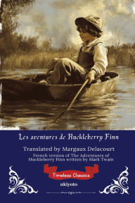 Title: Les aventures de Huckleberry Finn French Version of The Adventures of Huckleberry Finn, Author: Mark Twain