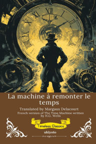 Title: La machine Ã¯Â¿Â½ remonter le temps French Version of The Time Machine, Author: H. G. Wells