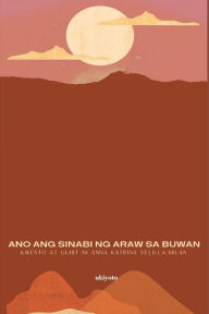 Title: Ano Ang Sinabi Ng Araw Sa Buwan, Author: Anna Katrina Velilla-Milan
