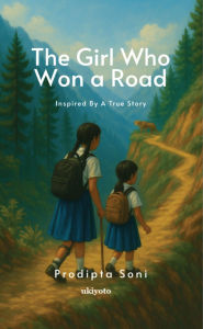 Title: The Girl Who Won A Road Inspired By A True Story, Author: Prodipta Soni