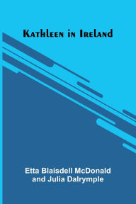 Title: Kathleen In Ireland, Author: Etta Blaisdell McDonald