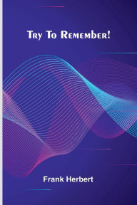 Title: Try To Remember!, Author: Frank Herbert
