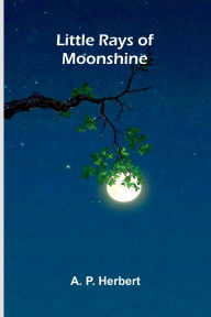 Title: Little Rays Of Moonshine, Author: A P Herbert