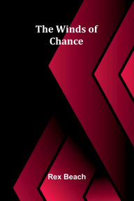 Title: The Winds Of Chance, Author: Rex Beach