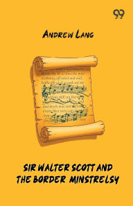 Title: Sir Walter Scott And The Border Minstrelsy, Author: Andrew Lang