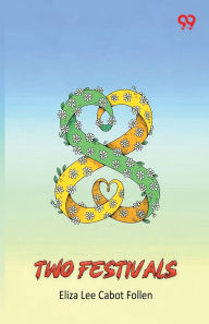 Title: Two Festivals, Author: Eliza Lee Cabot Follen