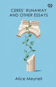 Title: Ceres' Runaway And Other Essays, Author: Alice Meynell