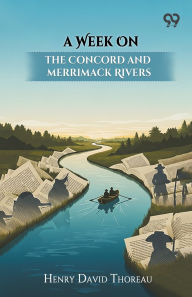 Title: A Week On The Concord And Merrimack Rivers, Author: Henry David Thoreau