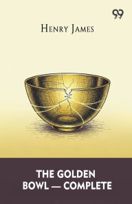 Title: The Golden Bowl - Complete, Author: Henry James
