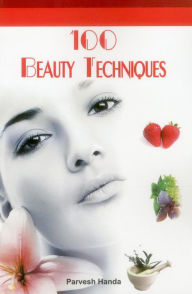 Title: 100 Beauty Techniques, Author: Parvesh Handa