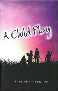 Title: A Child Play: A Reverie, Author: Shahadat Bukhsh