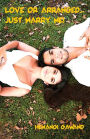 Love or Arranged Just Marry Me!