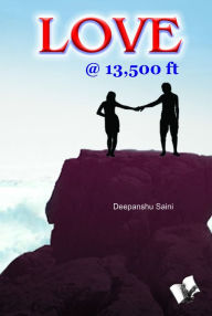 Title: Love @ 13,500 Feet, Author: Deepanshu Saini